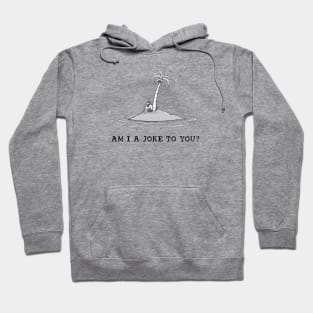 Am I a joke to you? Hoodie